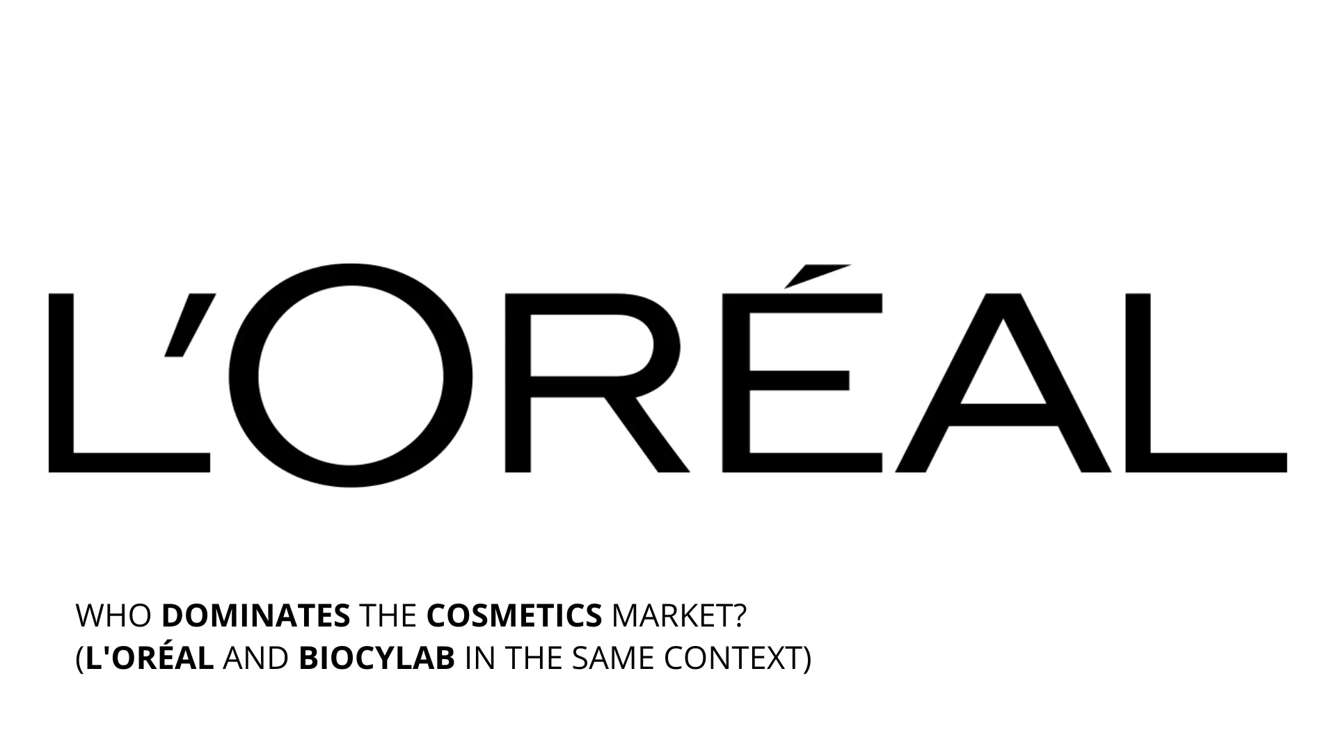 Who Dominates the Cosmetics Market? (L'Oréal and BIOCYLAB in the Same Context)