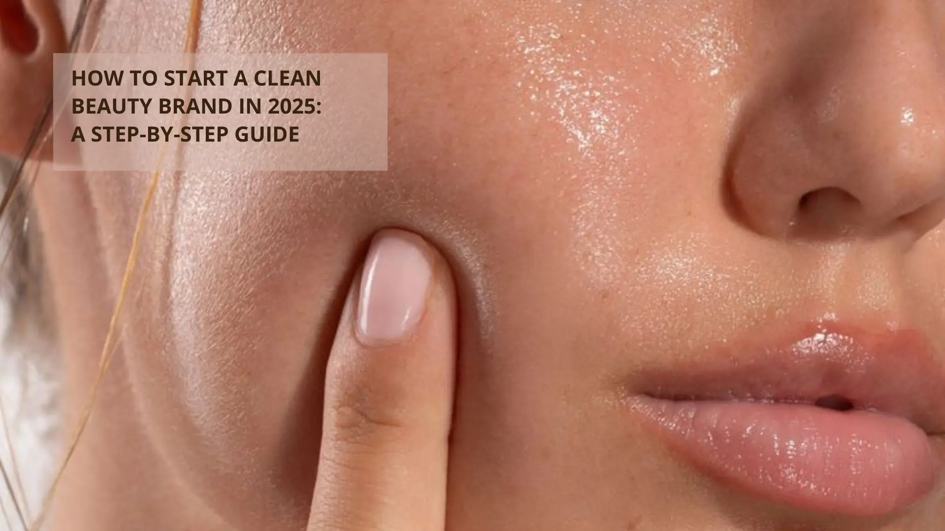 Start a Clean Beauty Brand in 2025 – Step-by-Step Guide