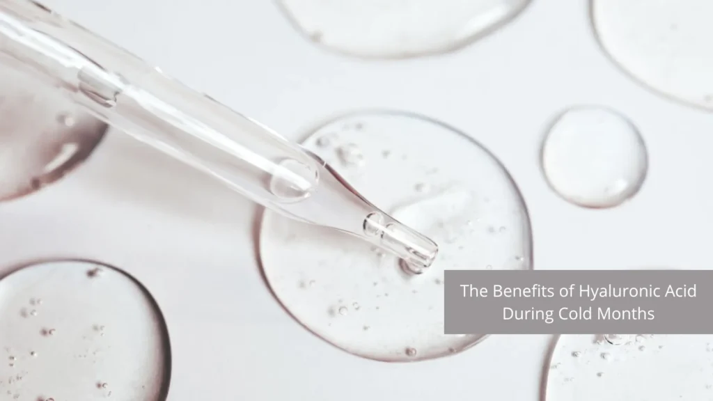The Benefits of Hyaluronic Acid During Cold Months