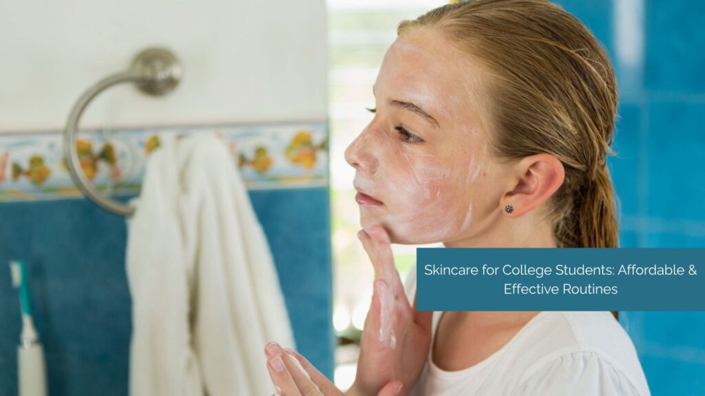 Affordable skincare for college students