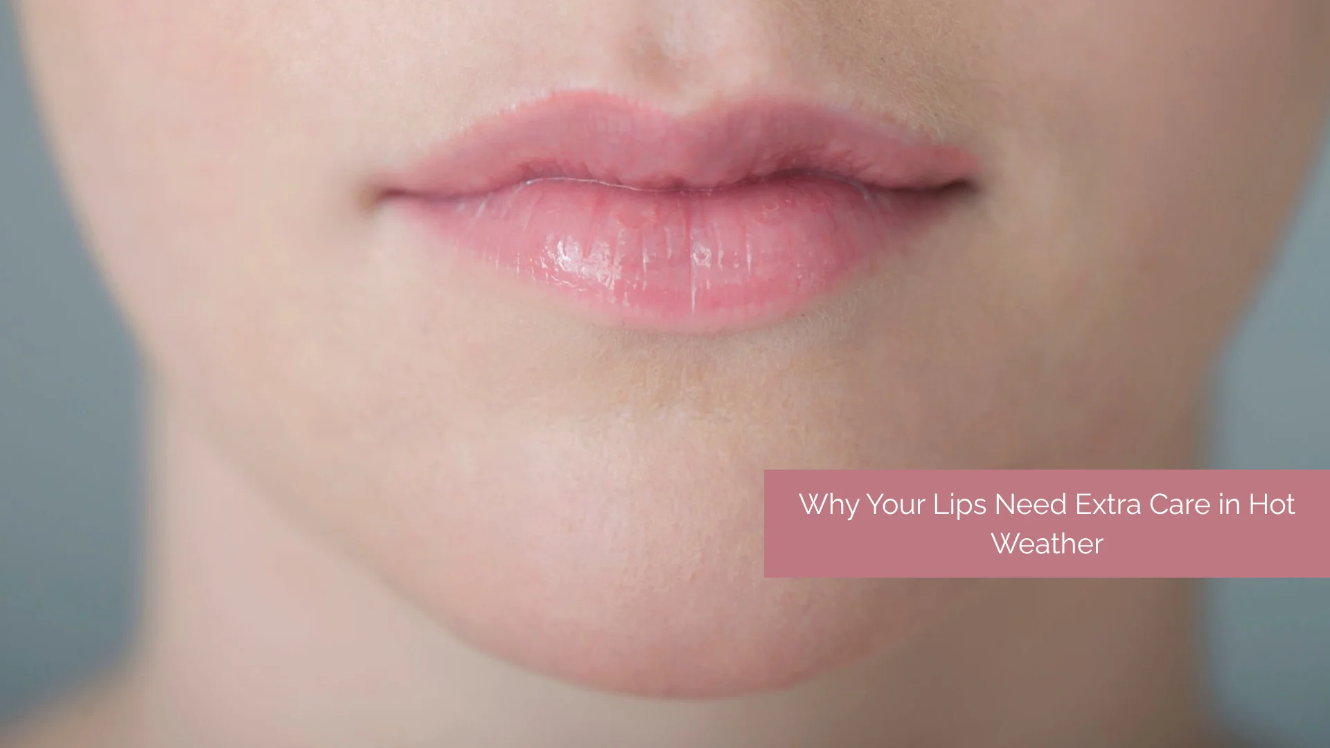 lip care in hot weather